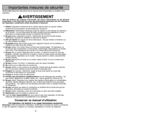 Page 6- 55 -
Importantes mesures de sécurité
Veuillez liretoutes les instructions de ce manuel avant dassembler ou d’utiliser votre
aspirateur.
AVERTISSEMENT
Afin de réduire les risques dincendie, de chocs électriques ou de lésions
corporelles, il est important de suivre des précautions générales lors de lutilisation
de laspirateur, comprenant celles énumérées ci-dessous:
1. Utiliserlaspirateur seulement de la manière décrite dans ce manuel. Utiliser
seulement les accessoires recommandés par Panasonic.
2....