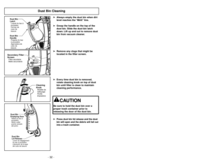 Page 32- 32 -- 29 -
Dust Bin Cleaning
Dust Bin
HandlePoignéedubac
àpoussière
Agarradera de
cubo de
basuraDust Bin
LatchLoquet du bacà
poussière
Cerrojo de
cubo de
basura
Secondary Filter
ScreenFiltre secodaire
Malia secundaria
Cleaning
KnobMolette de
nettoyage
Perilla
limpiadora
Dust Bin
Emptying DoorRabat du bacà
poussière
Botón soltar
puerta canasto
del polvoDust Bin
Lid ReleaseLevierdedégagement
du bacàpoussière
Liberacióndelatapa
del cubo de basura
➢ ➢
Always empty the dust bin when dirt
level reaches the...