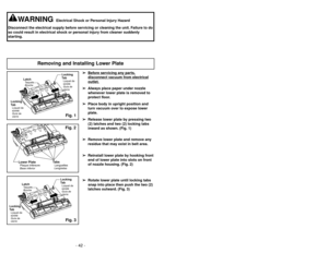 Page 42- 42 -- 19 -
Cordón eléctrico
Para operar la aspiradora
FonctionnementCordon d’alimentation
Nota:Para reducir el riesgo de choque eléctrico,
esta aspiradora cuenta con una clavija
polarizada, uno de los contactos es más ancho
que el otro. La clavija sólo puede insertarse de
una manera en el enchufe. Si la clavija no cabe
bien en el enchufe, inviértala. Si aún no cabe,
llame a un electrista para que instale un enchufe
correcto. No altere la clavija de ninguna manera.
No altere la cla
vija de ninguna...