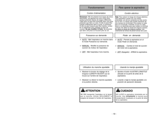 Page 19- 46 -- 19 -
Cordón eléctrico
Para operar la aspiradora
FonctionnementCordon d’alimentation
N No
ot
ta
a:
:
Para reducir el riesgo de choque eléctrico,
esta aspiradora cuenta con una clavija
polarizada, uno de los contactos es más ancho
que el otro. La clavija sólo puede insertarse de
una manera en el enchufe. Si la clavija no cabe
bien en el enchufe, inviértala. Si aún no cabe,
llame a un electrista para que instale un enchufe
correcto. No altere la clavija de ninguna manera.
No altere la cla
vija de...