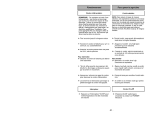 Page 21- 21 - - 32 -
➢
➢
Presione On/Off  switch para
encender la unidad y el POWER
NOZZLE.
FonctionnementCordon d’alimentation
Cordón eléctrico
➢
➢
Appuyer sur l’interrupteur “On/Off”pour
mettre laspirateur et la tête motorisée
en marche
Interrupteur
Control On-Off
Para operar la aspiridora
➢ ➢
Tire del cordón  para sacarlo del receptáculo
hasta tener la longitud deseada.
➢ ➢
Asegure el cordón  en el clip para
preveenir que se rebobine
accidentalmente.
➢ ➢
Conecte el  cordón  eléctrico polarizado en
un enchufe...