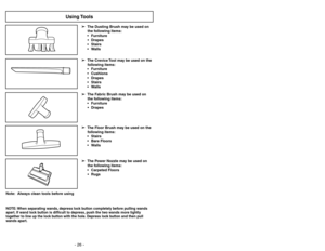 Page 26- 26 -- 27 -
Uso de herramientas
Utilisation des accessoires
➢
La herramienta para hendiduras puede ser
usada en las sig. partes:
MueblesCojinesCortinasEscalerasParedes
➢El cepillo para tela puede ser usado en
las sig. partes:
Muebles
·Adornos
➢El cepillo para piso puede ser usado en
las sig. partes:
  Escaleras
  Pisos sin alfombras
  Paredes ➢
El  cepillo para sacudir puede ser usado en
las siguientes partes:
MueblesCortinasEscalerasParedes
➢Le suceur plat peut être utilisée dans
les...