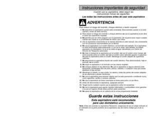 Page 7- 46 -
- 7 -
PROBLÈME
CAUSE POSSIBLE
SOLUTION POSSIBLE
Consultez ce tableau contenant des solutions que vous pourrez exécuter vous-même pour remédier à de petits
problèmes de fonctionnement.
Débrancher l’aspirateur avant l’entretien ou le nettoyage sinon il pourrait se mettre en
marche et causer des chocs électriques ou des blessures.AVERTISSEMENT
Risque de choc électrique ou de blessures
L’aspirateur ne se met pas 1.Il est débranché de la prise de courant.1.Brancher fermement; mettre le commutateur
en...