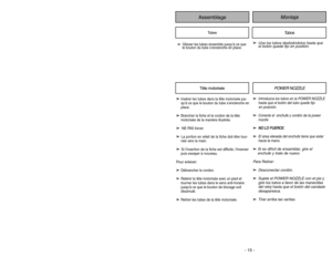 Page 15- 38 -- 15 -
Montaje
AssemblageTête motorisée
Tubes
POWER NOZZLE
Tubos
➢ ➢
Introduzca los tubos en la POWER NOZZLE
hasta que el botón del tubo quede fijo 
en posición.
➢ ➢
Conecte el  enchufe y cordón de la power
nozzle.
➢ ➢
N
NO
O 
 L
LO
O 
 F
FU
UE
ER
RC
CE
E
.
➢ ➢
El área elevada del enchufe tiene que estar
hacia la mano.
➢ ➢
Si es difícil de ensamblar, gire el
enchufe y trate de nuevo.
Para Retirar:
➢ ➢
Desconectar cordón.
➢
➢
Sujete el POWER NOZZLE con el pie y
gire los tubos a favor de las...