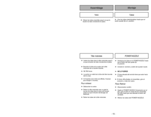 Page 15- 15 -
- 42 -
Montaje
Assemblage
➢ ➢ 
  
 
Insérer les tubes dans la tête motorisée jusqu’à
ce que le bouton du tube s’enclenche en place.
➢ ➢
Brancher la fiche et le cordon de la tête
motorisée de la manière illustrée.
➢ ➢ 
  
 
NE PAS forcer.
➢
➢
La portion en relief de la fiche doit être tournée
vers la main.
➢ ➢
Si linsertion de la fiche est difficile, linverser
puis essayer à nouveau.
Pour enlever:➢ ➢
Débrancher le cordon.
➢
➢
Retenir la tête motorisée avec un pied et
tourner les tubes dans le sens...