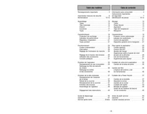 Page 9- 9 -
- 48 -
Renseignements importants   . . . . . . . . . . 3
Importantes mesures de sécurité   . . . . . . . 6
Nomenclature  . . . . . . . . . . . . . . . . . 10-12
Assemblage   . . . . . . . . . . . . . . . . . . . . . 15
Tubes   . . . . . . . . . . . . . . . . . . . . . . . . 15
Tête motorisée   . . . . . . . . . . . . . . . . . 15
Chariot  . . . . . . . . . . . . . . . . . . . . . . . . 17
Couvercle   . . . . . . . . . . . . . . . . . . . . . 17
Tuyau   . . . . . . . . . . . . . . . . . . . . . . ....