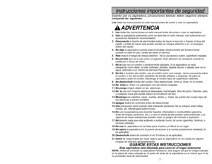 Page 7- 38 -
Antes de pedir servicio
PROBLEMA CAUSA POSIBLE SOLUCIÓN POSIBLELa aspiradora  1.Está desconectada del enchufe.1.Conecte bien. Prete el control 
no funciona.ON-OFF a la posición “ON”.
2.El control ON-OFF ne está en 2.Prete el control ON-OFF a la
la posición “ON”. posición “ON”.
3.Cortacircuitos botado o fusible3.Reestablezca el cortacircuitos
quemado en el tablero de o cambie el fusible.
servicio de la residencia.
No aspira satis- 1.Bolsa para polvo llena.1.Cambie la bolsa de polvo.
factoriamente....