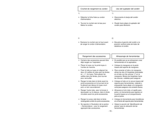 Page 15Uso del sujetador del cordón
Crochet de rangement du cordon
1)➢Desconecte el clavija del cordón
eléctrico.
➢Ruede hacia abajo el sujetador del
cordón para librerarlo.
1)
➢Détacher la fiche fixée au cordon
dalimentation.
➢Tourner le crochet vers le bas pour
libérer le cordon.
2)➢Devuelva el gancho del cordón a la
posición vertical antes de tratar de
rebobinar el cordón.
2)➢Ramener le crochet vers le haut avant
de ranger le cordon d’alimentation.
Almacenaje de herramientas
Rangement des accessoires
➢Es...