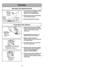 Page 16- 16 -- 33 -
FEATURES
Automatic Self Adjusting Nozzle
➢ ➢
The nozzle of your Panasonic upright
vacuum cleaner automatically
adjusts to any carpet pile height.
➢ ➢
Feature allows nozzle to float evenly
over carpet pile surfaces.
➢ ➢
No manual adjustments required.
Shallow
Pile CarpetMoquetteà
poils courts
Alfombra de
pelo corto
Deep Pile
CarpetMoquetteà
poils longs
Alfombra de
pelo largo
NozzleTête daspiration
Boquilla
Pivot PointPoint
d’articulation
Botónde
liberación
Cambiar los cepillos
Remplacement...