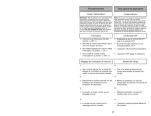 Page 21- 21 - - 28 -
Ajustes del mango
1)➢Pise en el pedal de liberación del
mango para cambiar la posición del
mango.
1)➢Avec le pied, appuyer sur la pédale de
réglage de l’inclinaison du manche pour
mettre le manche à la position désirée.Réglage de l’inclinaison du manche
2)➢Mueva la aspiradora a la posición
vertical para el amenace y el uso de las
herramientas.3)➢Mueva la aspiradora a la posición
mediana para el uso normal.4)➢La posición baja para limpiar debajo de
los muebles.
4)
➢La position à plat...