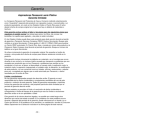 Page 44- 44 -
To reduce the risk of fire, electrical shock, injury: When using your vacuum cleaner,
basic precautions should always be followed, including the following:
WARNING
1. Readall instructions in this manual before assembling or using your vacuum cleaner.
2. Useyour cleaner only as described in this manual. Use only with Panasonic
recommended attachments.
3. Disconnectelectrical supply before servicing or cleaning out the brush area. Failure
to do so could result in electrical shock or the brush...