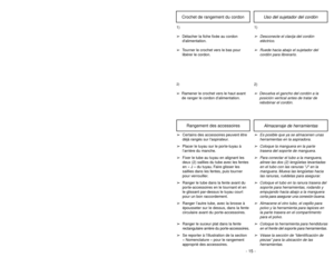 Page 15Uso del sujetador del cordón
Crochet de rangement du cordon
1)➢Desconecte el clavija del cordón
eléctrico.
➢Ruede hacia abajo el sujetador del
cordón para librerarlo.
1)
➢Détacher la fiche fixée au cordon
dalimentation.
➢Tourner le crochet vers le bas pour
libérer le cordon.
2)➢Devuelva el gancho del cordón a la
posición vertical antes de tratar de
rebobinar el cordón.
2)➢Ramener le crochet vers le haut avant
de ranger le cordon d’alimentation.
Almacenaje de herramientas
Rangement des accessoires
➢Es...