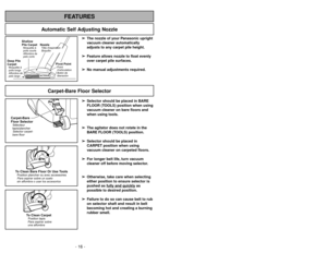 Page 16- 16 -- 33 -
FEATURES
Automatic Self Adjusting Nozzle
➢ ➢
The nozzle of your Panasonic upright
vacuum cleaner automatically
adjusts to any carpet pile height.
➢ ➢
Feature allows nozzle to float evenly
over carpet pile surfaces.
➢ ➢
No manual adjustments required.
Shallow
Pile CarpetMoquetteà
poils courts
Alfombra de
pelo corto
Deep Pile
CarpetMoquetteà
poils longs
Alfombra de
pelo largo
NozzleTête daspiration
Boquilla
Pivot PointPoint
d’articulation
Botónde
liberación
Cambiar los cepillos
Remplacement...