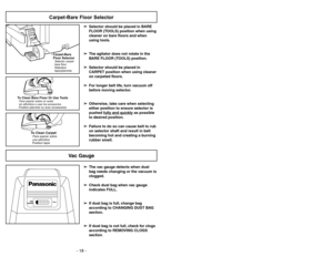 Page 18- 18 -- 31 -
Vac Gauge
➢ ➢
The vac gauge detects when dust
bag needs changing or the vacuum is
clogged.
➢ ➢
Check dust bag when vac gauge
indicates FULL.
➢ ➢
If dust bag is full, change bag
according to CHANGING DUST BAG
section.
➢ ➢
If dust bag is not full, check for clogs
according to REMOVING CLOGS
section.
Cambio de la correa
Remplacement de la courroie
➢Refermer le couvercle arrière de la
courroie et remettre la cale en feutre.
➢Une fois l’agitateur en place, le faire
tourner avec la main pour...