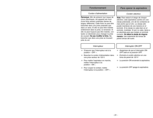 Page 21- 21 - - 32-
Cordón eléctrico
Para operar la aspiradora
FonctionnementCordon d’alimentation
N
No
ot
ta
a:
:
Para reducir el riesgo de choque
eléctrico, esta aspiradora cuenta con una
clavija polarizada, uno de los contactos es
más ancho que el otro. La clavija sólo
puede insertarse de una manera en el
enchufe. Si la clavija no cabe bien en el
enchufe, inviértala. Si aún no cabe, llame a
un electrista para que instale un enchufe
correcto. N No
o 
 a
al
lt
te
er
re
e 
 l
la
a 
 c
cl
la
av
vi
ij
ja
a 
 d...