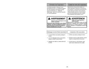 Page 29- 24 -
- 29 -
Siguiendo las instrucciones dadas, se
nueva aspiradora Panasonic funcionará al
nivel máximo y continuará funcionando por
mucho años en el futuro. Lea la sección
“Antes de pedir servicio” en este manual
para las recomendaciones para arreglar
unos problemas que puedan ocurrir.Cuidado de rutina de la aspiradora
Entretien de l’aspirateur
Les tâches décrites ci-dessous vous
permettront de tirer un rendement optimal
de votre aspirateur de longues années
durant. Se reporter au « Guide de
dépannage...