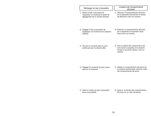 Page 33- 20 -- 33 -
3) Tourner le couvercle dans le sens
antihoraire pour le déverrouiller.4) Dégager le couvercle du bac à pous-
sière en le soulevant.1) Retirer le bac à poussière de
laspirateur en soulevant le levier de
dégagement de la manière illustrée.2) Dégager le bac à poussière de
laspirateur en linclinant de la manière
illustrée.
3)
Gire la cubierta del compartimiento del
polvo hacia la izquierda, de la posición
cerrado a la posición abierto, como se
muestra.
4) Separe el compartimiento del polvo de...