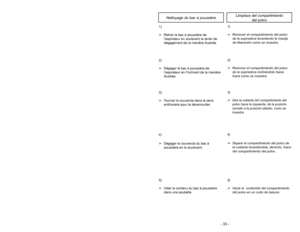 Page 33- 24 -
Handle Adjustments
➢ ➢
Step on handle release pedal to
change handle position.
➢ ➢
Move vacuum to upright position for
storage and tool use.
➢ ➢
Move vacuum to middle position for
normal use.
➢ ➢
Use low position for cleaning under
furniture.
- 33 -
3)
➢Tourner le couvercle dans le sens
antihoraire pour le déverrouiller.4)➢Dégager le couvercle du bac à
poussière en le soulevant.1)
➢Retirer le bac à poussière de
laspirateur en soulevant le levier de
dégagement de la manière illustrée.2)
➢Dégager le...