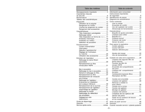 Page 9- 48 -
Tabla de contenido
Table des matières
Renseignements importants ......................3
Importantes mesures 
de sécurité ..................................................6
Nomenclature ..........................................10
Tableau des caractéristiques ....................11
Préparatifs ................................................13
Utilisation de la poignée ....................13
Rangement du cordon ........................15
Crochet de rangement du cordon ......15
Rangement des...