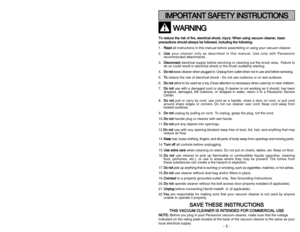 Page 5- 36 -
W WA
AR
RN
NI
IN
NG
G
T
To
o 
 r
re
ed
du
uc
ce
e 
 t
th
he
e 
 r
ri
is
sk
k 
 o
of
f 
 f
fi
ir
re
e,
, 
 e
el
le
ec
ct
tr
ri
ic
ca
al
l 
 s
sh
ho
oc
ck
k,
, 
 i
in
nj
ju
ur
ry
y:
: 
 W
Wh
he
en
n 
 u
us
si
in
ng
g 
 v
va
ac
cu
uu
um
m 
 c
cl
le
ea
an
ne
er
r,
, 
 b
ba
as
si
ic
c
p pr
re
ec
ca
au
ut
ti
io
on
ns
s 
 s
sh
ho
ou
ul
ld
d 
 a
al
lw
wa
ay
ys
s 
 b
be
e 
 f
fo
ol
ll
lo
ow
we
ed
d,
, 
 i
in
nc
cl
lu
ud
di
in
ng
g 
 t
th
he
e 
 f
fo
ol
ll
lo
ow
wi
in
ng
g:
:
1.R Re
ea
ad
d
all instructions...