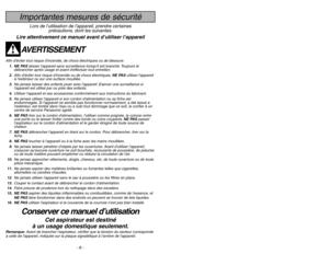 Page 6- 6 -
- 39 -
Importantes mesures de sécurité
Lors de l’utilisation de l’appareil, prendre certaines
précautions, dont les suivantes.
Lire attentivement ce manuel avant d’utiliser l’appareil
AVERTISSEMENT
Afin déviter tout risque dincendie, de chocs électriques ou de blessure:
1. NE PASlaisser lappareil sans surveillance lorsquil est branché. Toujours le
débrancher après usage et avant deffectuer tout entretien.
2.Afin déviter tout risque dincendie ou de chocs électriques, NE PASutiliser lappareil
à...