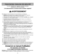 Page 6- 43 -
- 6 -
Importantes mesures de sécurité
Lors de l’utilisation de l’appareil, prendre certaines
précautions, dont les suivantes.
Lire attentivement ce manuel avant d’utiliser l’appareil
AVERTISSEMENT
Afin déviter tout risque dincendie, de chocs électriques ou de blessure:
1. NE PASlaisser lappareil sans surveillance lorsquil est branché. Toujours le
débrancher après usage et avant deffectuer tout entretien.
2.Afin déviter tout risque dincendie ou de chocs électriques, NE PASutiliser lappareil
à...