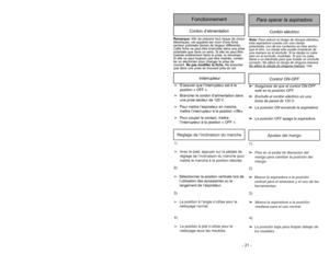 Page 21- 21 - - 28 -Ajustes del mango
1)
➢ ➢
Pise en el pedal de liberación del
mango para cambiar la posición del
mango.
1)➢Avec le pied, appuyer sur la pédale de
réglage de l’inclinaison du manche pour
mettre le manche à la position désirée.Réglage de l’inclinaison du manche
2)
➢ ➢
Mueva la aspiradora a la posición
vertical para el amenace y el uso de las
herramientas.
3)
➢ ➢
Mueva la aspiradora a la posición
mediana para el uso normal.
4)
➢ ➢
La posición baja para limpiar debajo de
los muebles. 4)
➢La...