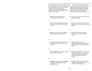 Page 29- 29 - - 20 -
1)
➢ ➢
Step on handle release pedal to
change handle position.4)
➢ ➢
Use low position for cleaning under
furniture.3)➢ ➢
Move vacuum to middle position for
normal use.2)
➢ ➢
Move vacuum to upright position for
storage and tool use.
Handle Adjustments
TO OPERATE CLEANER
ON-OFF Switch
➢ ➢
Ensure ON-OFF switch is OFF.
➢ ➢
Plug the power cord into 120V outlet.
➢ ➢
ON position turns vacuum on.
➢ ➢
OFF position turns vacuum off.
HandleMancheMango
ON-OFF SwitchInterrupteur
Control On-Off
Power...