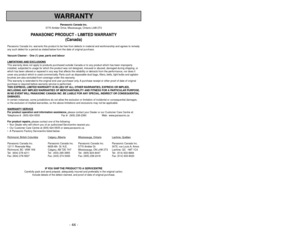 Page 44- 44 -
IMPORTANT SAFETY INSTRUCTIONS
WARRANTY
Panasonic Canada Inc.
5770 Ambler Drive, Mississauga, Ontario L4W 2T3
PANASONIC PRODUCT - LIMITED WARRANTY
(Canada)
Panasonic Canada Inc. warrants this product to be free from defects in material and workmanship and agrees to remedy
any such defect for a period as stated below from the date of original purchase.
Vacuum Cleaner -  One (1) year, parts and labour
LIMIT
ATIONS AND EXCLUSIONS
This warranty does not apply to products purchased outside Canada or to...