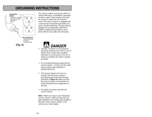 Page 10- 10 -
- 39 -
GROUNDING INSTRUCTIONS
This vacuum cleaner must be grounded. If it
should malfunction or breakdown, grounding
provides a path of least resistance for elec-
tric current to reduce the risk of electric
shock. This vacuum cleaner is equipped with
a cord having an equipment-grounding con-
ductor and grounding plug. The plug must be
plugged into an appropriate outlet that is
properly installed and grounded in accor-
dance with all local codes and ordinances.
DANGER
➢
Improper connection of the...