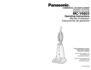 Page 1Before operating your vacuum
cleaner, please read these
instructions completely.
Avant d’utiliser l’appareil, il est
recommandé de lire
attentivement ce manuel.
Antes de usar su aspiradora, lea
completamente estas
instrucciones por favor.
CØ1ZCBZ1ØØØØ
PANASONIC CONSUMER ELECTRONICS COMPANY
DIVISION OF MATSUSHITA ELECTRIC CORPORATION OF AMERICA
One Panasonic Way
Secaucus, New Jersey 07094
World Wide Web Address
http://www.panasonic.com If your Panasonic Vacuum Cleaner needs service, look in the yellow...