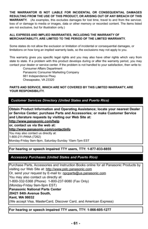 Page 61- 61 -
THE WARRANTOR IS NOT LIABLE FOR INCIDENTAL OR CONSEQUENTIAL DAMAGES
RESULTING FROM THE USE OF THIS PRODUCT, OR ARISING OUT OF ANY BREACH OF THIS
WARRANTY. (As examples, this excludes damages for lost time, travel to and from the servicer,
loss of or damage to media or images, data or other memory or recorded content. The items listed
are not exclusive, but for illustration only.)
ALL EXPRESS AND IMPLIED WARRANTIES, INCLUDING THE WARRANTY OF
MERCHANTABILITY, ARE LIMITED TO THE PERIOD OF THE LIMITED...