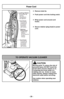 Page 20- 20 - - 20 -
TO OPERATE VACUUM CLEANER
CAUTION
Moving parts! To reduce the risk of
personal injury, DO NOT touch the
brush when vacuum cleaner is on.
Contacting the brush while it is
rotating can cut,  bruise or cause
other injuries. Always unplug from
electrical outlet before servicing.
Use caution when operating near
children.
Cord Hook
Crochet de
rangement
du cordon
Sujetador
del cordón
Cord Hook
Crochet de
rangement
du cordon
Sujetador
del cordón
Retainer
(Plug Head)
Agrafe de
fixation
de la fiche...