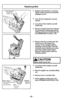 Page 46- 46 -
Replacing Belt
Four Screws
Quatre vis
Cuatro Tornillos➢Replace belt whenever a burning
rubber smell caused by excessive
slippage occurs.
➢Turn off and unplug the vacuum
cleaner.
➢Lay unit on floor bottom up with
nozzle flat.
➢Remove nozzle hose from body by
(1) pressing in locking tab and (2)
sliding up and out of retaining slot
(see REMOVING CLOGS, p. 54).
➢Remove the four screws from the
nozzle cover. Next place the
vacuum in the upright position
standing on the handle. This will
minimize wheel...