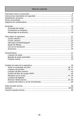 Page 5- 5 -
Tabla de contenido
Información para el consumidor ........................................................................\
.................8
Instrucciones importantes de seguridad ........................................................................\
...11
Identificación de piezas ........................................................................\
............................12
Partes consumibles........................................................................\...
