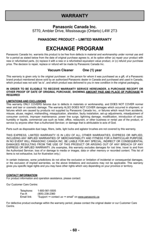 Page 60- 60 -
WARRANTY
Panasonic Canada Inc.5770, Ambler Drive, Mississauga (Ontario) L4W 2T3
PANASONIC PRODUCT – LIMITED WARRANTY
EXCHANGE PROGRAM
Panasonic Canada Inc. warrants this product to be free from defects in material and workmanship under normal use and
for a period as stated below from the date of original purchase agrees to, at its option either (a) repair your product with
new or refurbished parts, (b) replace it with a new or a refurbished equivalent value product\
, or (c) refund your purchase...