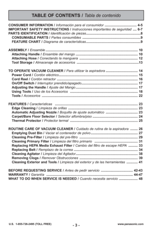 Page 3- 3 -www.panasonic.com
U.S.  1-855-726-2495 (TOLL FREE)
CONSUMER INFORMATION /  Información para el consumidor .................................. 4-5
IMPORTANT SAFETY INSTRUCTIONS /  Instrucciones importantes de seguridad.... 6-7
PARTS IDENTIFICATION /  Identificación de piezas..........................................................8
CONSUMABLE PARTS / Partes consumibles ..............................................................9
FEATURE CHART / Diagrama de características...