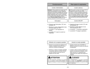 Page 19- 19 -
Cordón eléctrico
Para operar la aspiradora
FonctionnementCordon d’alimentation
N No
ot
ta
a:
:
Para reducir el riesgo de choque eléctrico,
esta aspiradora cuenta con una clavija
polarizada, uno de los contactos es más ancho
que el otro. La clavija sólo puede insertarse de
una manera en el enchufe. Si la clavija no cabe
bien en el enchufe, inviértala. Si aún no cabe,
llame a un electrista para que instale un enchufe
correcto. No altere la cla
vija de ninguna maner
a.
Use solamente las tomas de...