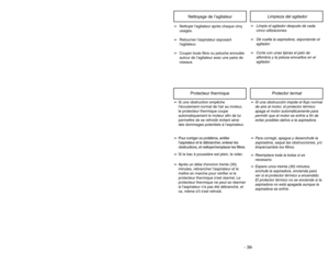 Page 39- 22 -
- 39-
Limpieza del agitador 
Nettoyage de l’agitateur
➢
Limpie el agitador después de cada
cinco utilizaciones.
➢
Dé vuelta la aspiradora, exponiendo el
agitador.
➢
Corte con unas tijeras el pelo de
alfombra y la pelusa envueltos en el
agitador.
➢Nettoyer lagitateur après chaque cinq
usages.
➢Retourner laspirateur exposant
lagitateur.
➢Couper toute fibre ou peluche enroulée
autour de l’agitateur avec une paire de
ciseaux.
➢Si una obstrucción impide el flujo normal
de aire al motor, el protector...