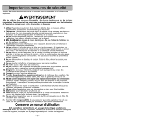 Page 6- 55-
Importantes mesures de sécurité
- 6 -
Veuillez liretoutes les instructions de ce manuel avant dassembler ou d’utiliser votre
aspirateur.
AVERTISSEMENT
Afin de réduire les risques dincendie, de chocs électriques ou de lésions
corporelles, il est important de suivre des précautions générales lors de lutilisation
de laspirateur, comprenant celles énumérées ci-dessous:
1. Utiliserlaspirateur seulement de la manière décrite dans ce manuel. Utiliser
seulement les accessoires recommandés par Panasonic.
2....