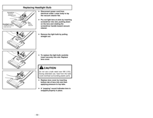 Page 50- 15 -
Caracteríticas
Caractéristiques
Ajustement de la poignée
Ajustando el mango
➢Appuyer sur le bouton de réglage de la
longueur et soulever la poignée à la
position de fonctionnemement
appropriée. Un déclic devrait se faire
entendre indiquant que la poignée est
bien fixée.
ATTENTION
NE PAS transporter l’aspirateur en le tenant
par la poignée ou la poignée du bac à
poussière. Utiliser SEULEMENT la poignée de
transport à larrière de laspirateur.
C CU
UI
ID
DA
AD
DO
O
NO TRANSPORTE la aspiradora...