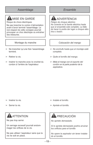 Page 13- 13 -
Assemblage
MISE EN GARDE
Risque de chocs électriques
Ne pas brancher le cordon d’alimentation
avant d’avoir terminé l’assemblage. Le
non-respect de cette consigne pourrait
provoquer un choc électrique ou entraîner
des blessures.
Ensamble
ADVERTENCIA
Peligro de choque eléctrico 
No conecte en la fuente eléctrica hasta
que el ensamble este completo. La falta
de hacer lo podía dar lugar a choque eléc-
trico o lesión. 
ATTENTION
Ne pas trop serrer.
Un serrage excessif pourrait endom-
mager les...