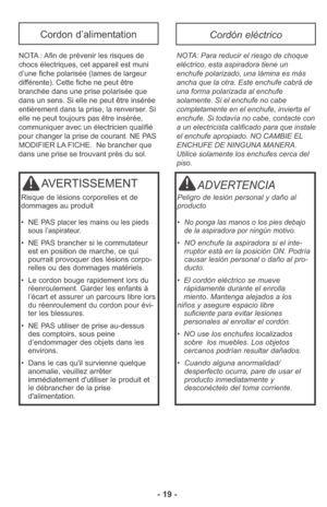 Page 19Cordon d’alimentationCordón eléctrico
NOTA : Afin de prévenir les risques de
chocs électriques, cet appareil est muni
d’une fiche polarisée (lames de largeur
différente). Cette fiche ne peut être
branchée dans une prise polarisée que
dans un sens. Si elle ne peut être insérée
entièrement dans la prise, la renverser. Si
elle ne peut toujours pas être insérée,
communiquer avec un électricien qualifié
pour changer la prise de courant. NE PAS
MODIFIER LA FICHE.  Ne brancher que
dans une prise se trouvant...