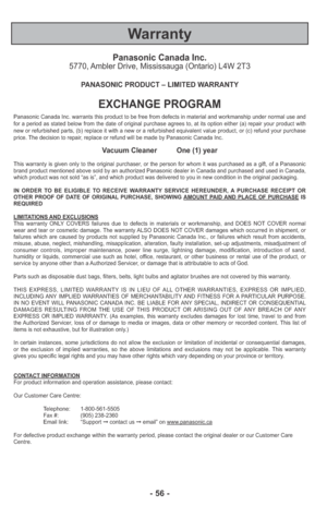 Page 56- 56 -
Warranty
Panasonic Canada Inc.5770, Ambler Drive, Mississauga (Ontario) L4W 2T3
PANASONIC PRODUCT – LIMITED WARRANTY
EXCHANGE PROGRAM
Panasonic Canada Inc. warrants this product to be free from defects in material and workmanship under normal use and
for a period as stated below from the date of original purchase agrees to, at its option either (a) repair your product with
new or refurbished parts, (b) replace it with a new or a refurbished equivalent value product, or (c) refund your purchase...