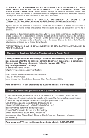 Page 59- 59 -
EL EMISOR DE LA GARANTIA NO ES RESPONSIBLE POR INCIDENTES O DANOS
RESULTANTES POR EL USO DE ESTE PRODUCTO, O EL SURGIMIENTO FUERA DEL
ALCANCE DE ESTA GARANTIA.  (Como ejemplo, excluye los daños de perdida de tiempo, viaje
hacia y del Centro de Servicio, la perdida de medios o imágenes, datos u otra memoria o registros.
Los aspectos enlistados no son exclusivos, solo como ilustración)
TODA GARANTIA EXPRES Y AMPLIADA, INCLUYENDO LA GARANTIA DE
COMERCIALIZACION, SON LIMITADAS AL PERIODO DE LA...