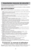 Page 8- 8 -
Importantes mesures de sécurité
Il est important de suivre des précautions générales lors de l'utilisation de l'aspirateur,
comprenant celles énumérées ci-dessous.
Veuillez lire toutes les instructions de ce manuel avant d'assembler ou d'utiliser cet aspirateur.
AVERTISSEMENT
Afin de réduire les risques d'incendie, de chocs électriques ou de lésions corporelles:
1.Utiliserl'aspirateur seulement de la manière décrite dans ce manuel. Utiliser seulement les
accessoires...