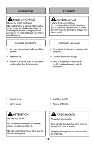Page 13- 13 -
Assemblage
MISE EN GARDE
Risque de chocs électriques
Ne pas brancher le cordon d’alimentation
avant d’avoir terminé l’assemblage. Le
non-respect de cette consigne pourrait
provoquer un choc électrique ou entraîner
des blessures.
Ensamble
ADVERTENCIA
Peligro de choque eléctrico 
No conecte en la fuente eléctrica hasta
que el ensamble este completo. La falta
de hacer lo podía dar lugar a choque eléc-
trico o lesión. 
ATTENTION
Ne pas trop serrer.
Un serrage excessif pourrait endom-
mager les...
