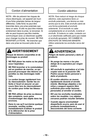 Page 19Cordon d’alimentationCordón eléctrico
NOTA : Afin de prévenir les risques de
chocs électriques, cet appareil est muni
d’une fiche polarisée (lames de largeur
différente). Cette fiche ne peut être
branchée dans une prise polarisée que
dans un sens. Si elle ne peut être insérée
entièrement dans la prise, la renverser. Si
elle ne peut toujours pas être insérée,
communiquer avec un électricien qualifié
pour changer la prise de courant. NE PAS
MODIFIER LA FICHE.  Ne brancher que
dans une prise se trouvant...