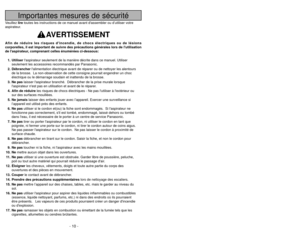 Page 10- 10 -- 59 -
Importantes mesures de sécurité
Veuillez liretoutes les instructions de ce manuel avant dassembler ou d’utiliser \
votre
aspirateur.
AVERTISSEMENT
Afin de réduire les risques dincendie, de chocs électriques ou de\
 lésions
corporelles, il est important de suivre des précautions générales lors de lutilisation
de laspirateur, comprenant celles énumérées ci-dessous:
1. Utiliser laspirateur seulement de la manière décrite dans ce manuel. Utili\
ser
seulement les accessoires recommandés par...