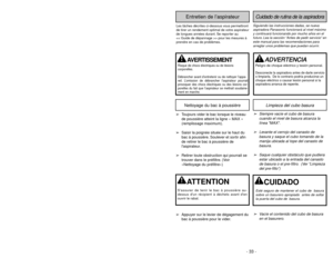 Page 33- 33 - - 32 -
Siguiendo las instrucciones dadas, se nueva
aspiradora Panasonic funcionará al nivel máximo
y continuará funcionando por mucho años en el
futuro. Lea la sección “Antes de pedir servicio” en
este manual para las recomendaciones para
arreglar unos problemas que puedan ocurrir.Cuidado de rutina de la aspiradora
Entretien de l’aspirateur
Les tâches décrites ci-dessous vous permettront
de tirer un rendement optimal de votre aspirateur
de longues années durant. Se reporter au 
> pour les mesures...